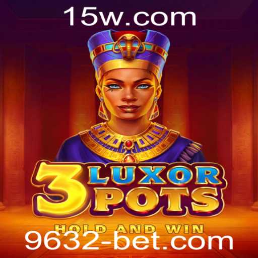 Descubra o Empolgante Mundo de 3LuxorPots com 9632bet